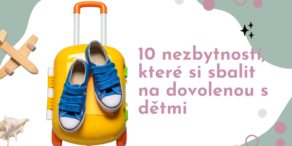 10 Nezbytností, které si sbalit na dovolenou s dětmi