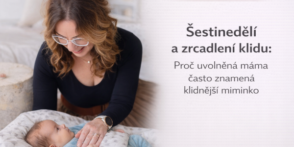 Šestinedělí a zrcadlení klidu: Proč uvolněná máma často znamená klidnější miminko